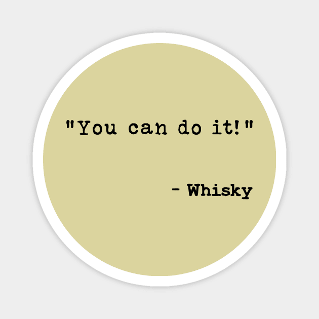 You Can Do It Says Whisky Magnet by WhiskyLoverDesigns